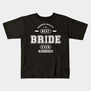 Bride - Best Bride Ever Kids T-Shirt